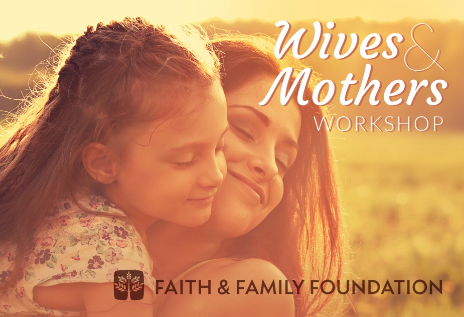 wives and mothers workshop faith and family